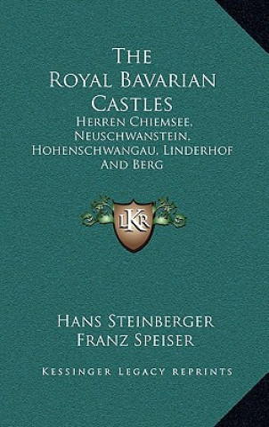 Książka The Royal Bavarian Castles: Herren Chiemsee, Neuschwanstein, Hohenschwangau, Linderhof and Berg Hans Steinberger