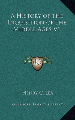 Kniha A History of the Inquisition of the Middle Ages V1 Henry C. Lea