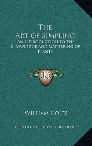 Carte The Art of Simpling: An Introduction to the Knowledge and Gathering of Plants William Coles