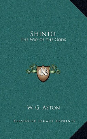 Könyv Shinto: The Way of the Gods W. G. Aston