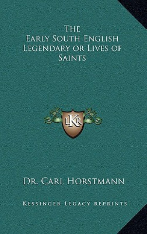 Kniha The Early South English Legendary or Lives of Saints Carl Horstmann