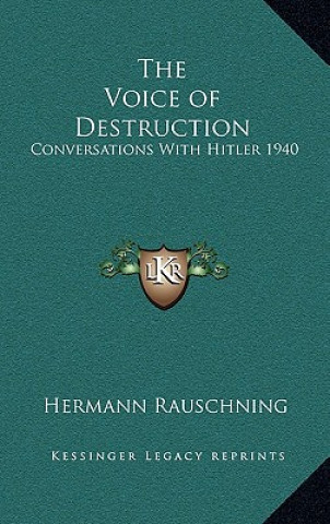 Carte The Voice of Destruction: Conversations with Hitler 1940 Hermann Rauschning