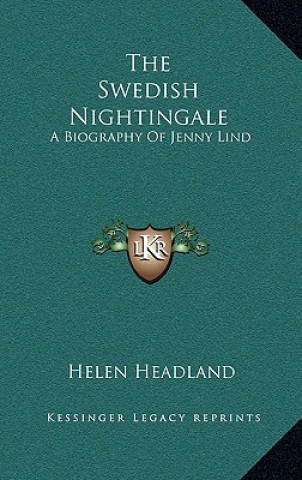 Kniha The Swedish Nightingale: A Biography of Jenny Lind Helen Headland