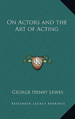 Carte On Actors and the Art of Acting George Henry Lewes