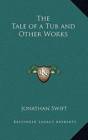 Kniha The Tale of a Tub and Other Works Jonathan Swift