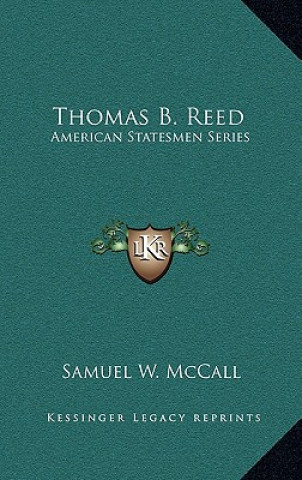 Buch Thomas B. Reed: American Statesmen Series Samuel W. McCall