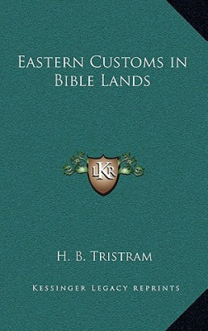 Knjiga Eastern Customs in Bible Lands Henry Baker Tristram