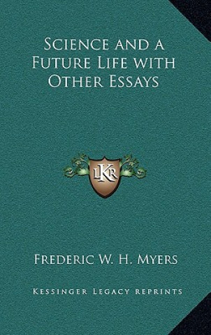 Knjiga Science and a Future Life with Other Essays Frederic W. H. Myers