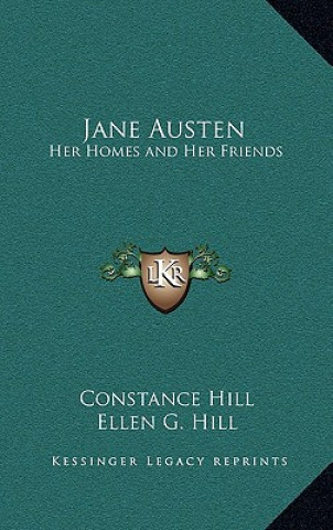 Kniha Jane Austen: Her Homes and Her Friends Constance Hill