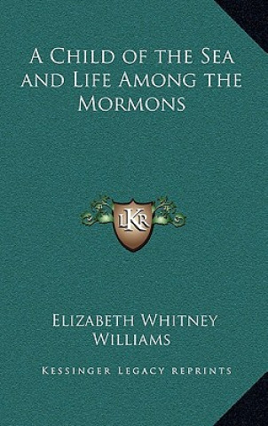 Knjiga A Child of the Sea and Life Among the Mormons Elizabeth Whitney Williams