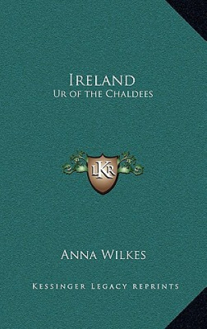 Kniha Ireland: Ur of the Chaldees Anna Wilkes