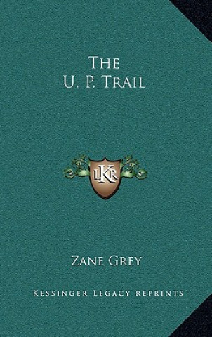 Carte The U. P. Trail Zane Grey