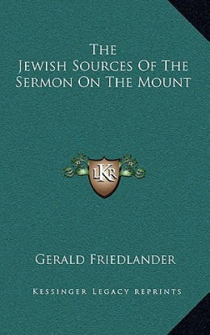 Kniha The Jewish Sources of the Sermon on the Mount Gerald Friedlander