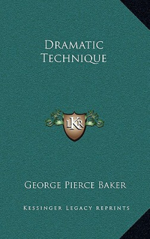 Książka Dramatic Technique George Pierce Baker