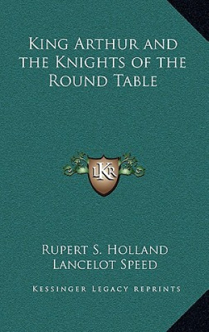 Książka King Arthur and the Knights of the Round Table Rupert S. Holland