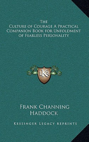 Książka The Culture of Courage a Practical Companion Book for Unfoldment of Fearless Personality Frank Channing Haddock