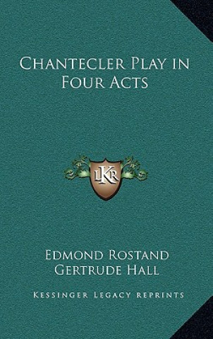 Kniha Chantecler Play in Four Acts Edmond Rostand