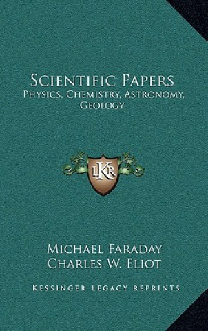 Kniha Scientific Papers: Physics, Chemistry, Astronomy, Geology: V30 Harvard Classics Michael Faraday