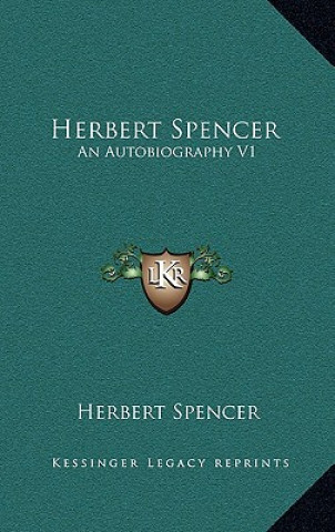 Kniha Herbert Spencer: An Autobiography V1 Herbert Spencer