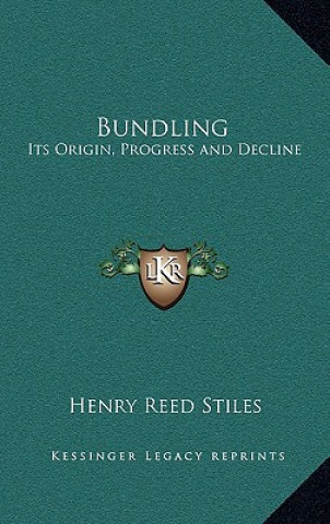 Knjiga Bundling: Its Origin, Progress and Decline Henry Reed Stiles