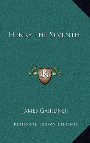 Knjiga Henry the Seventh James Gairdner
