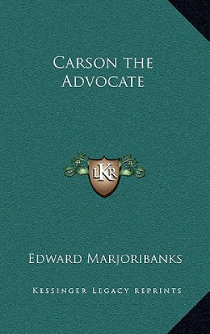 Libro Carson the Advocate Edward Marjoribanks