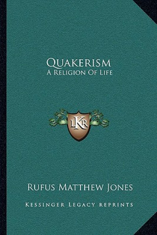 Kniha Quakerism: A Religion of Life Rufus Matthew Jones