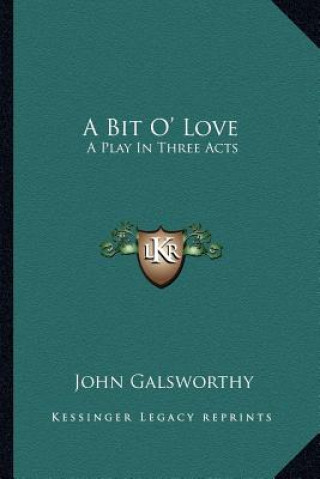 Könyv A Bit O' Love: A Play in Three Acts Galsworthy  John  Sir