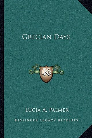 Kniha Grecian Days Lucia A. Palmer