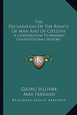 Kniha The Declaration Of The Rights Of Man And Of Citizens: A Contribution To Modern Constitutional History Georg Jellinek