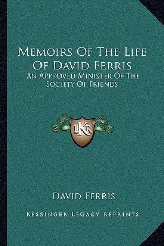 Kniha Memoirs of the Life of David Ferris: An Approved Minister of the Society of Friends David Ferris