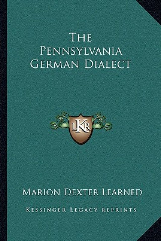 Książka The Pennsylvania German Dialect Marion Dexter Learned