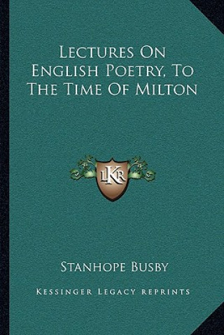 Kniha Lectures on English Poetry, to the Time of Milton Stanhope Busby