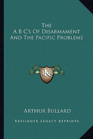 Kniha The A B C's of Disarmament and the Pacific Problems Arthur Bullard