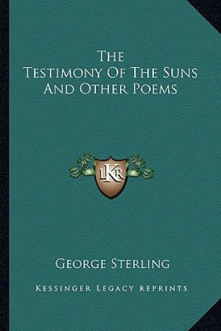 Carte The Testimony of the Suns and Other Poems George Sterling