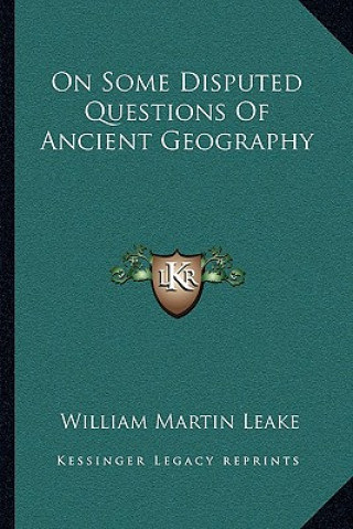 Kniha On Some Disputed Questions of Ancient Geography William Martin Leake