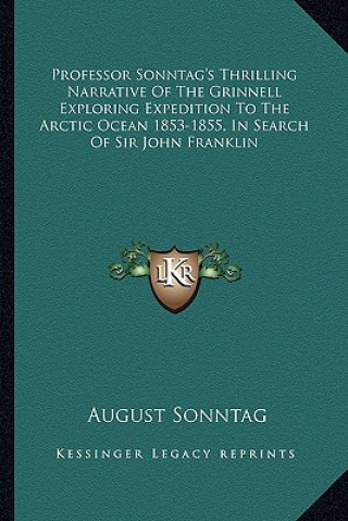 Carte Professor Sonntag's Thrilling Narrative of the Grinnell Exploring Expedition to the Arctic Ocean 1853-1855, in Search of Sir John Franklin August Sonntag