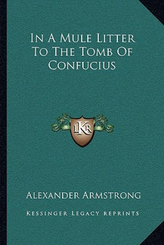 Βιβλίο In a Mule Litter to the Tomb of Confucius Alexander Armstrong