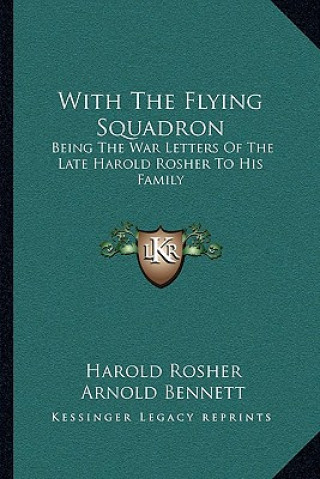 Kniha With the Flying Squadron: Being the War Letters of the Late Harold Rosher to His Family Harold Rosher