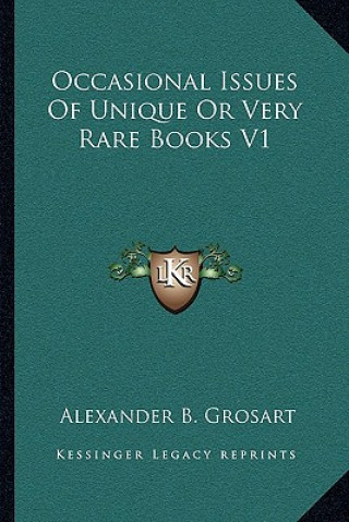 Könyv Occasional Issues of Unique or Very Rare Books V1 Alexander B. Grosart