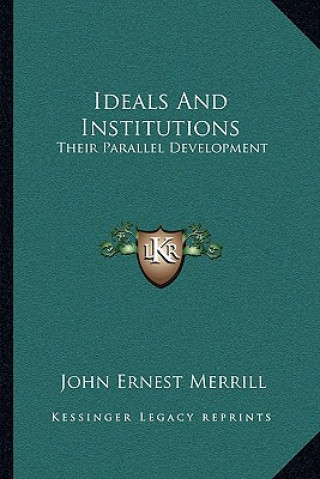 Kniha Ideals and Institutions: Their Parallel Development John Ernest Merrill