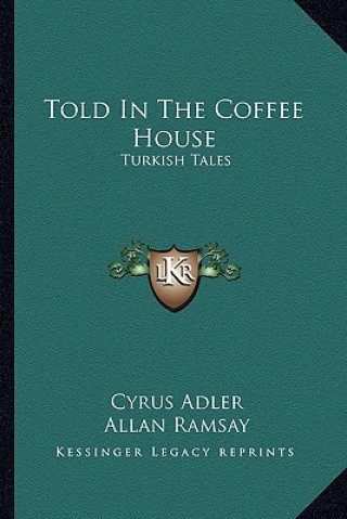 Książka Told in the Coffee House: Turkish Tales Cyrus Adler