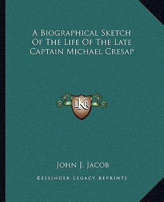 Carte A Biographical Sketch of the Life of the Late Captain Michael Cresap John J. Jacob
