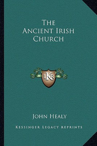 Kniha The Ancient Irish Church John Healy