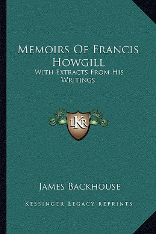 Книга Memoirs of Francis Howgill: With Extracts from His Writings James Backhouse