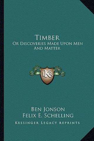 Libro Timber: Or Discoveries Made Upon Men and Matter Ben Jonson