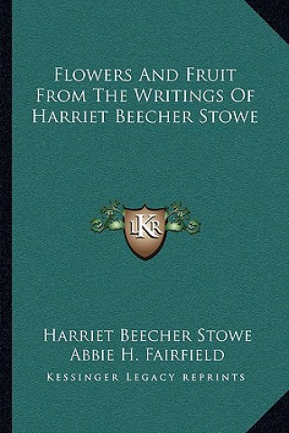 Kniha Flowers and Fruit from the Writings of Harriet Beecher Stowe Harriet Beecher Stowe