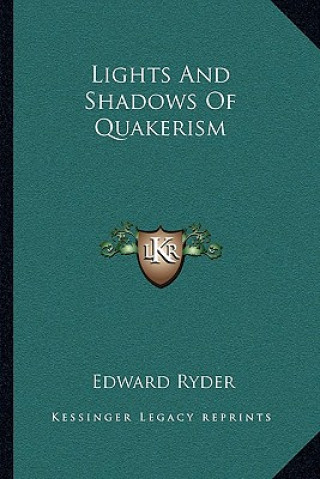 Kniha Lights and Shadows of Quakerism Edward Ryder