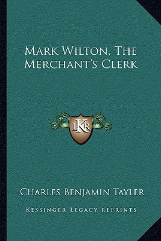 Kniha Mark Wilton, the Merchant's Clerk Charles Benjamin Tayler