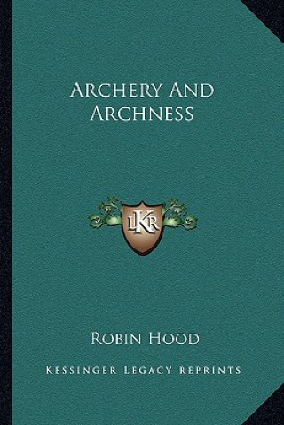 Buch Archery and Archness Robin Hood